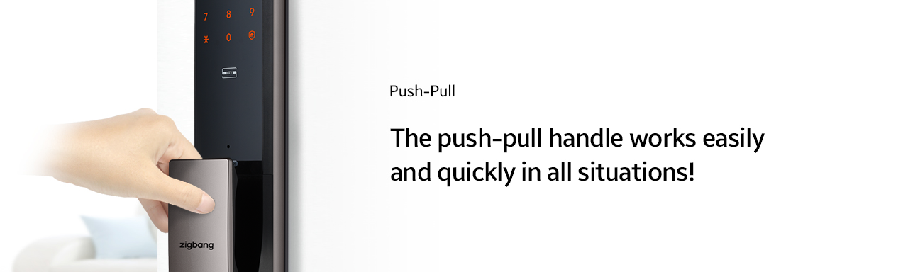 Push-Pull  The push-pull handle works easily and quickly in all situations!